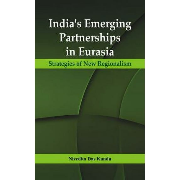 Pre-Owned India's Emerging Partnerships in Eurasia: Strategies of New Regionalism (Hardcover) 9385563653 9789385563652