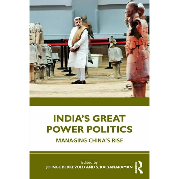 India's Great Power Politics: Managing China's Rise, (Paperback)