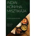 thumbnail image 1 of Indiai Konyha MisztikÃ¡ja: Az Ã­zek szÃ­nes szÃ¶vete, (Paperback), 1 of 1