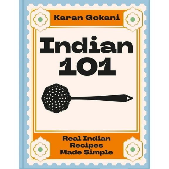 Indian 101: Real Indian Recipes Made Simple, (Hardcover)