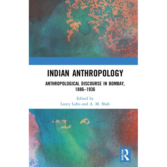 Indian Anthropology: Anthropological Discourse in Bombay, 1886-1936, (Hardcover)