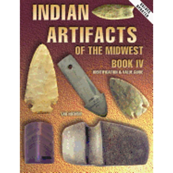 Pre-Owned Indian Artifacts of the Midwest, Book IV: Identification & Value Guide (Paperback) 1574321978 9781574321975