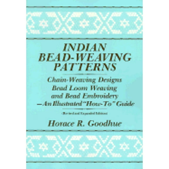 Pre-Owned Indian Bead-Weaving Patterns: Chain-Weaving Designs Bead Loom Weaving and Bead Embroidery - An Illustrated How-To Guide (Paperback) 0961350318 9780961350314