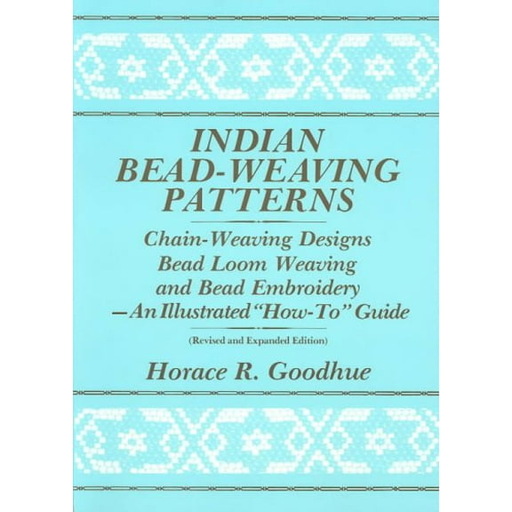 Indian Bead-Weaving Patterns : Chain-Weaving Designs and Bead Loom Weaving-An Illustrated "How-To" Guide