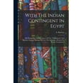 thumbnail image 1 of With The Indian Contingent In Egypt: 1882 Being The Correspondence Of The "englishman" And "bombay Gazette" During The Late War In Egypt. [printed For Private Circulation.] (Paperback), 1 of 1