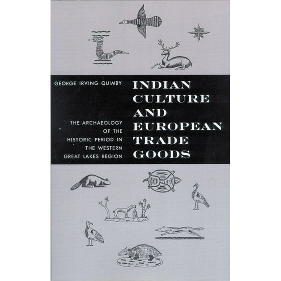 Indian Culture and European Trade Goods : The Archeology of the Historic Period in the Western Great Lakes Region (Paperback)