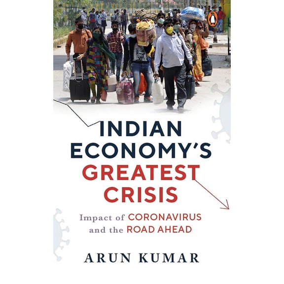 Indian Economy's Greatest Crisis : Impact of Coronavirus and the Road Ahead (Hardcover)