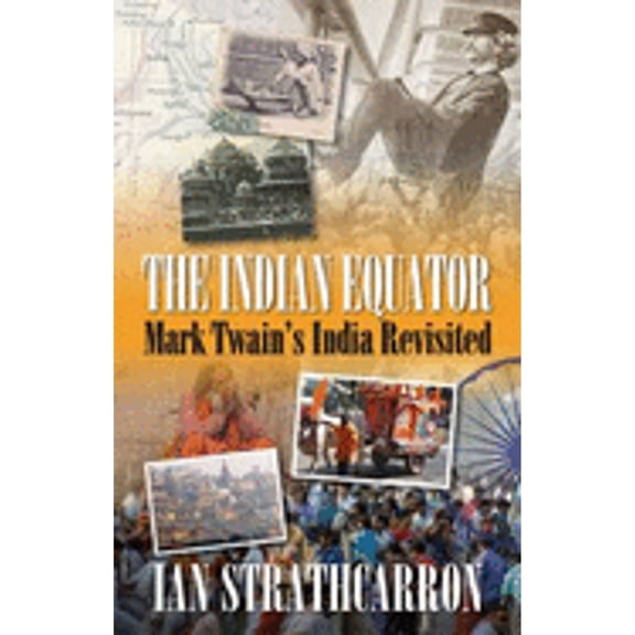 Indian Equator: Mark Twain's India Revisited (Paperback) by Ian Strathcarron