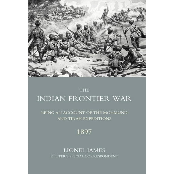 Indian Frontier War : Being an Account of the Mohund & Tirah Expeditions of 1897