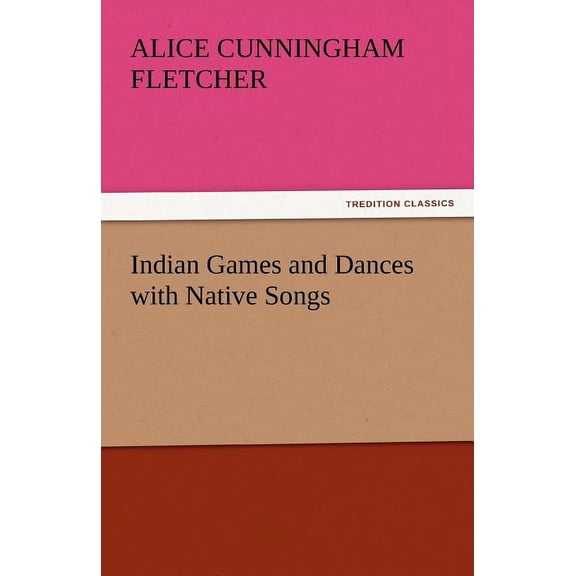 Indian Games and Dances with Native Songs (Paperback)