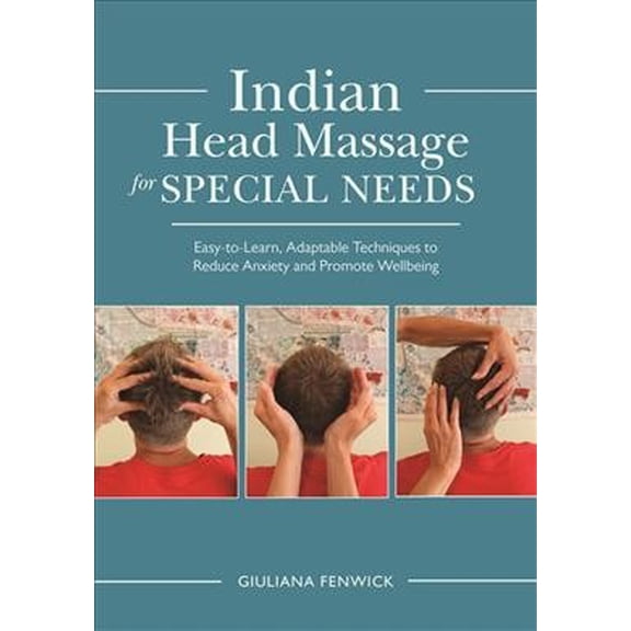 Pre-Owned Indian Head Massage for Special Needs: Easy-To-Learn, Adaptable Techniques to Reduce Anxiety and Promote Wellbeing (Paperback)