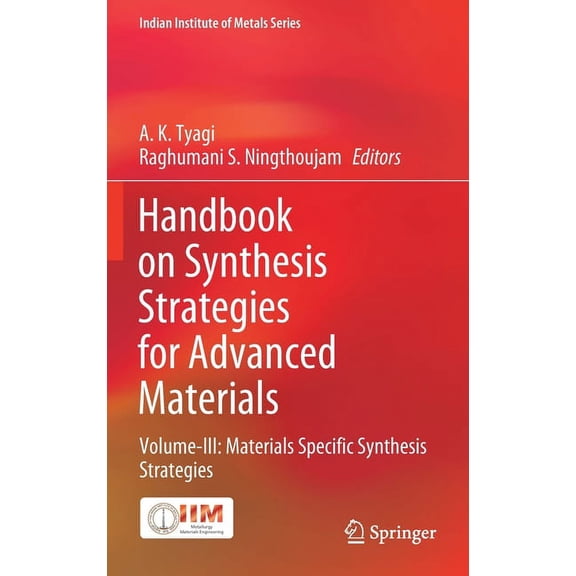 Indian Institute of Metals Handbook on Synthesis Strategies for Advanced Materials: Volume-III: Materials Specific Synthesis Strategies, (Hardcover)