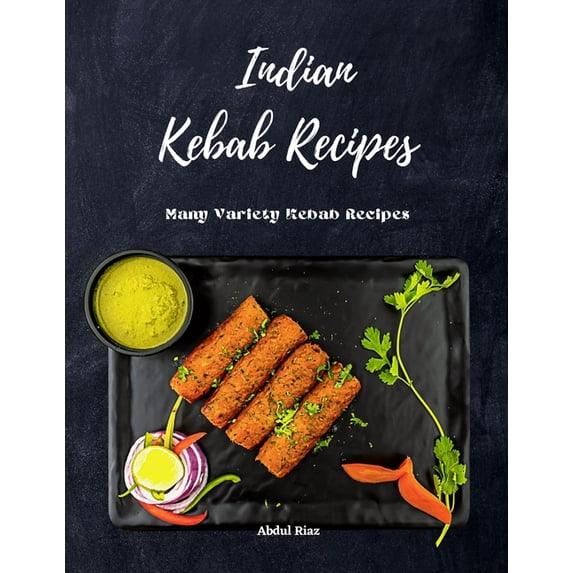 Indian Kebab Recipes: Many Variety Kebab Recipes, (Paperback)