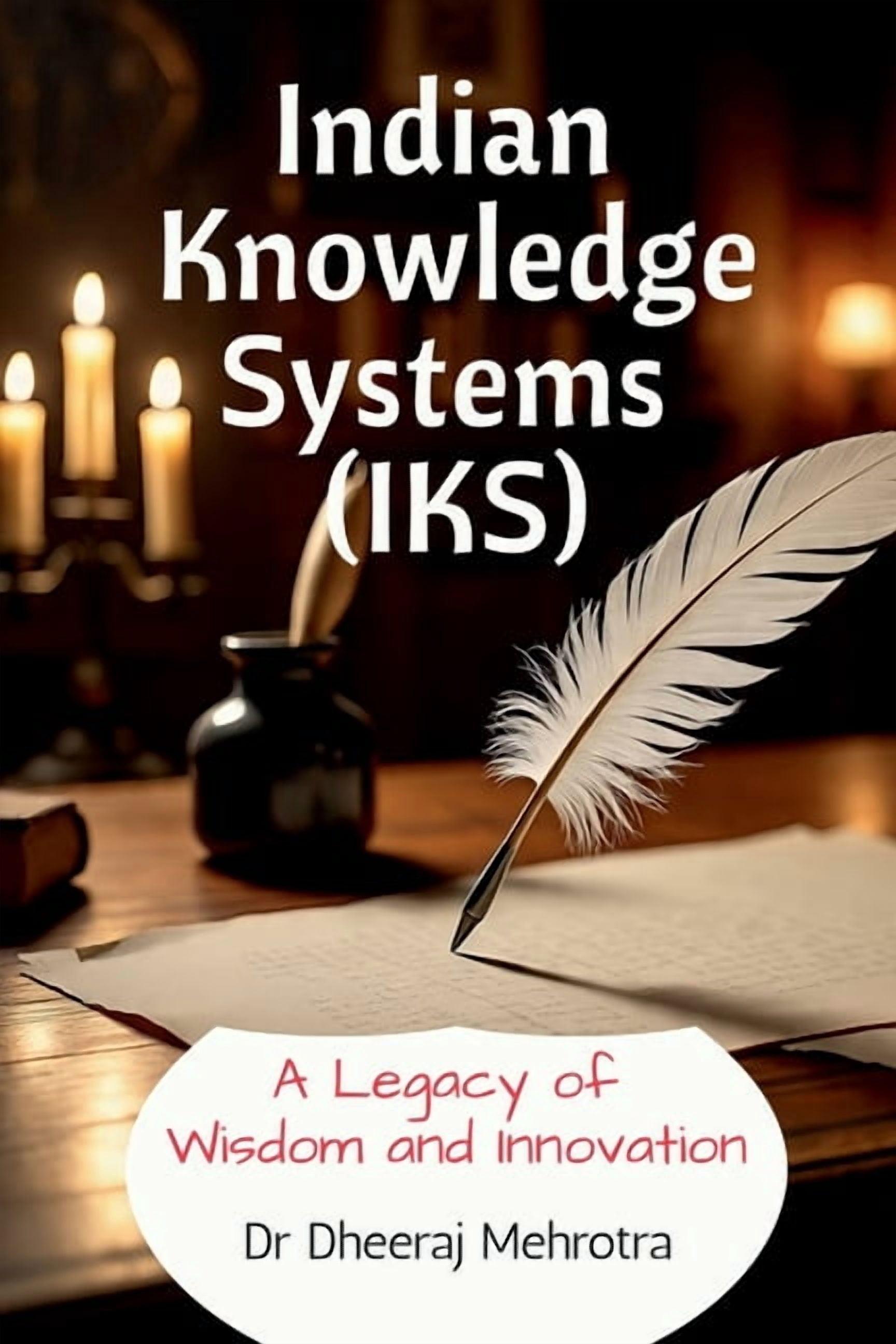 Indian Knowledge Systems (IKS): A Legacy of Wisdom and Innovation, (Paperback)