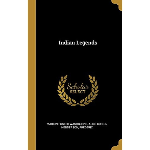 Indian Legends Hardcover 0353875449 9780353875449 Alice Corbin Henderson Foster Washburne