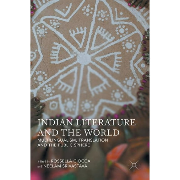 Indian Literature and the World: Multilingualism, Translation, and the Public Sphere, (Hardcover)