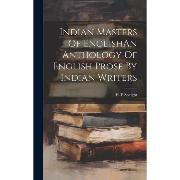 Indian Masters Of EnglishAn Anthology Of English Prose By Indian Writers (Hardcover)