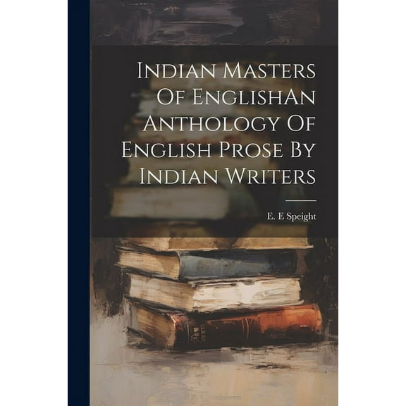 Indian Masters Of EnglishAn Anthology Of English Prose By Indian Writers (Paperback)
