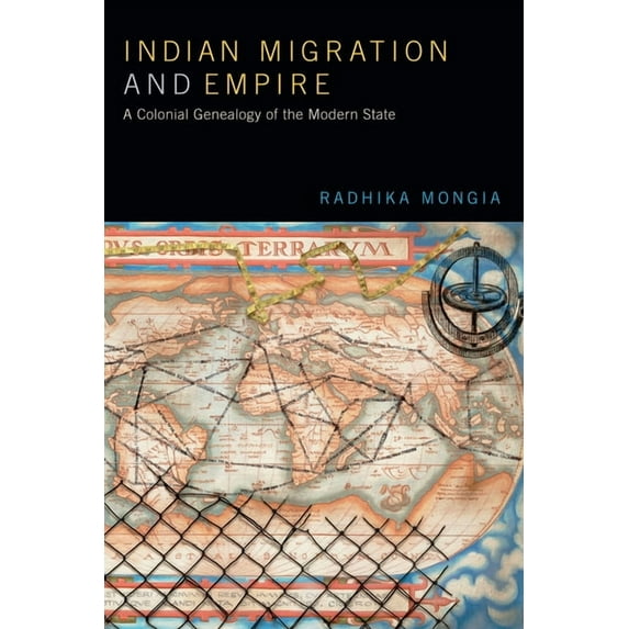 Indian Migration and Empire: A Colonial Genealogy of the Modern State, (Paperback)