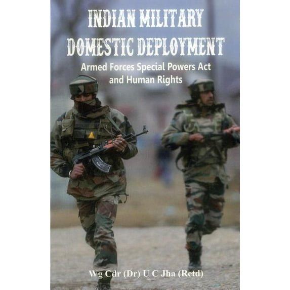 Indian Military Domestic Deployment: Armed Forces Special Powers ACT and Human Rights (Hardcover)