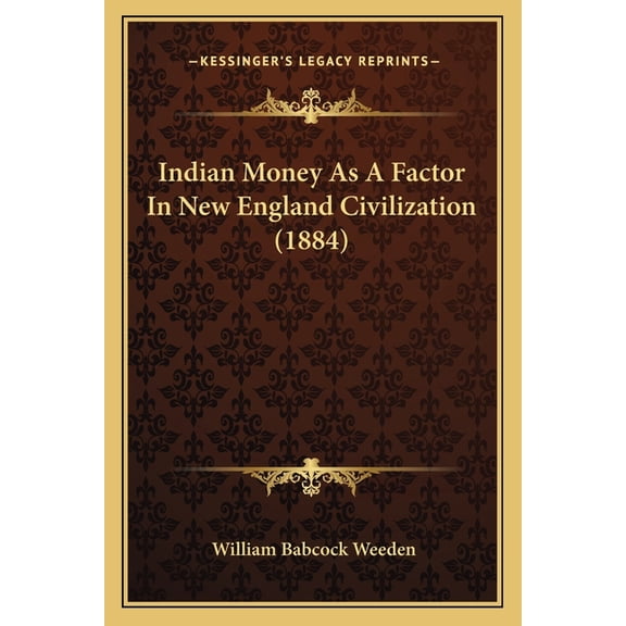 Indian Money As A Factor In New England Civilization (1884) (Paperback)