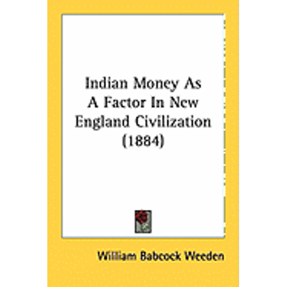 Indian Money As A Factor In New England Civilization (1884) (Paperback)