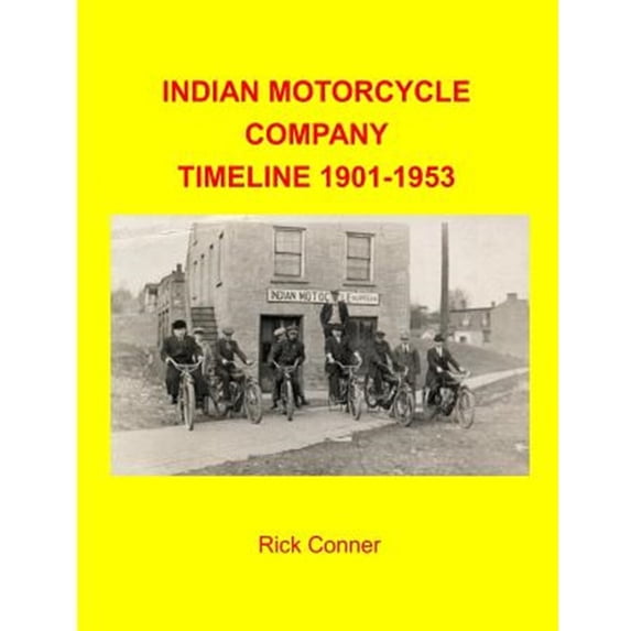 Indian Motorcycle Company Timeline 1901-1953 (Paperback) by Rick Conner