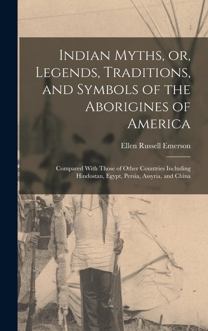 Indian Myths, or, Legends, Traditions, and Symbols of the Aborigines of America: Compared With Those of Other Countries , (Hardcover)