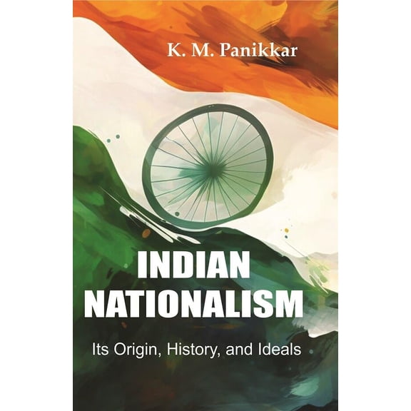 Indian Nationalism Its Origin, History, and Ideals
