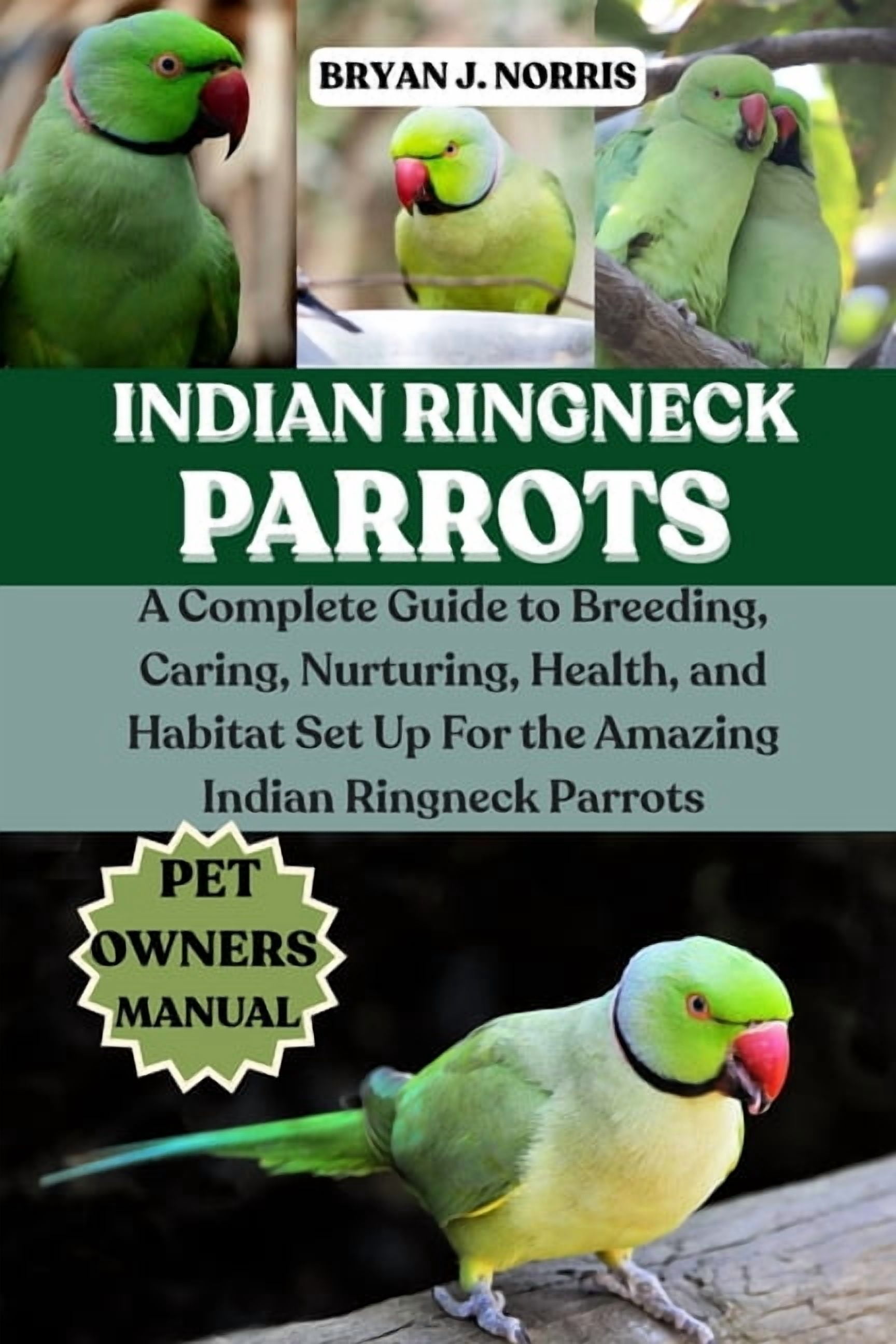 Indian Ringneck Parrot: A Complete Guide to Breeding, Caring, Nurturing ...