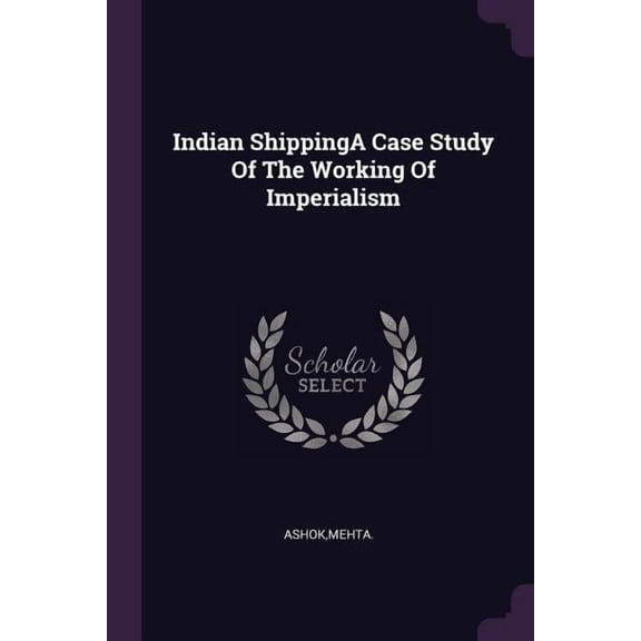 Indian ShippingA Case Study Of The Working Of Imperialism (Paperback)
