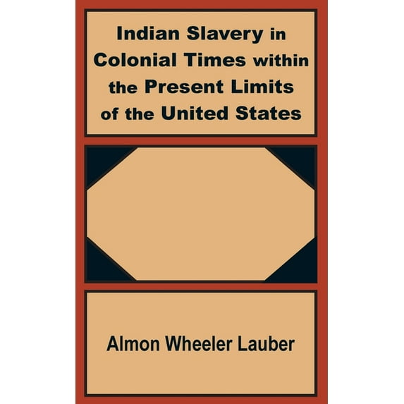 Indian Slavery in Colonial Times within the Present Limits of the United States (Paperback)