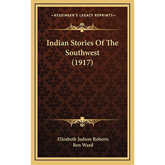 Indian Stories Of The Southwest 1917 Hardcover 1166092976 9781166092979 Elizabeth Judson Roberts