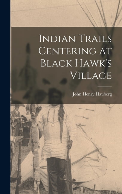 Indian Trails Centering at Black Hawk's Village, (Hardcover)