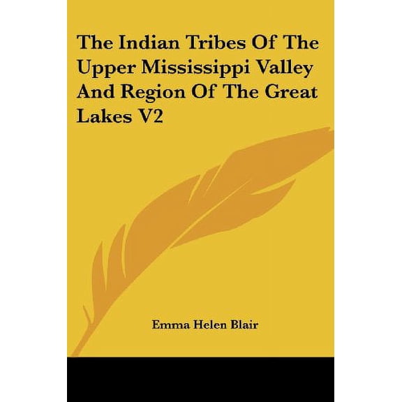 Indian Tribes of the Upper Mississippi Valley and Region of the Great Lakes