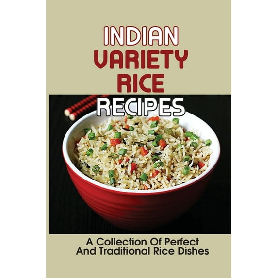Indian Variety Rice Recipes: A Collection Of Perfect And Traditional Rice Dishes: Variety Of Dishes (Paperback)