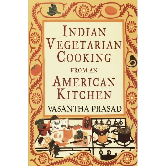 Indian Vegetarian Cooking from an American Kitchen : A Cookbook (Paperback)