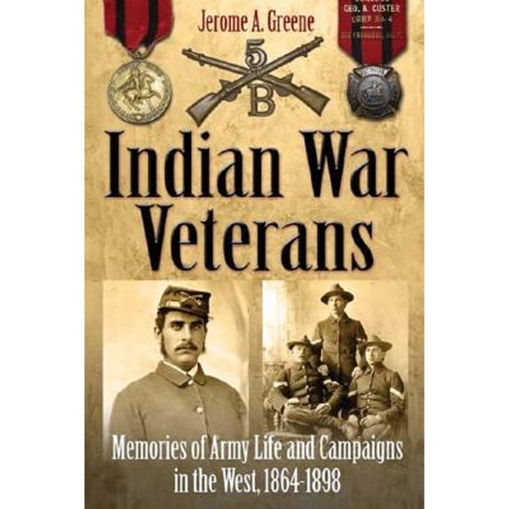 Pre-Owned Indian War Veterans: Memories of Army Life and Campaigns in the West, 1864-1898 193271426X (Hardcover - Used)