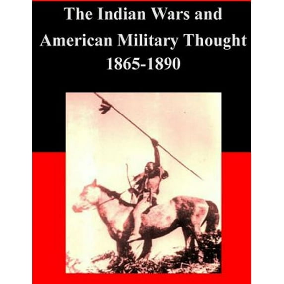 The Indian Wars and American Military Thought 1865-1890 (Paperback)