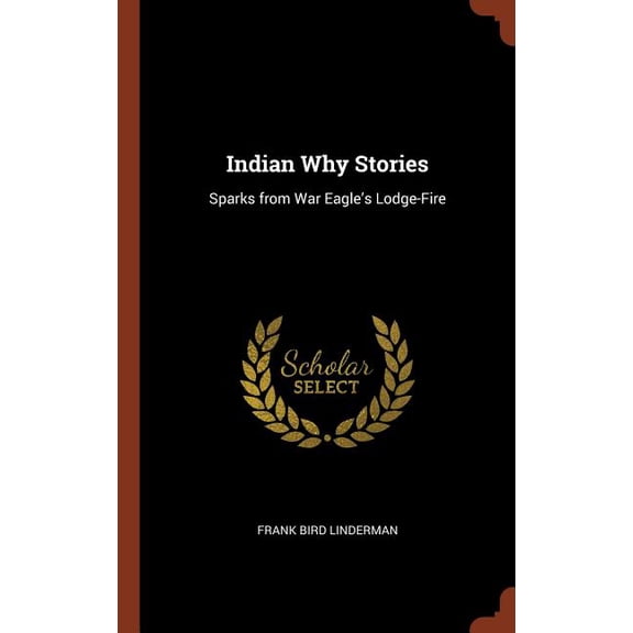 Indian Why Stories : Sparks from War Eagle's Lodge-Fire (Hardcover)