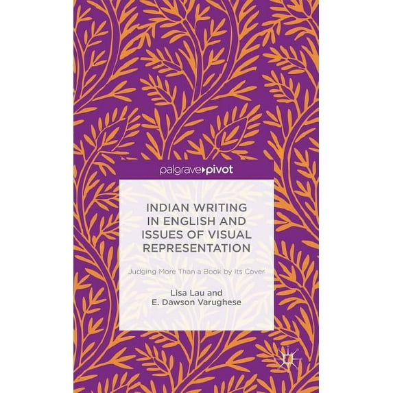 Indian Writing in English and Issues of Visual Representation: Judging More Than a Book by Its Cover, (Hardcover)