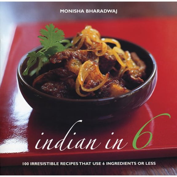 Pre-Owned Indian in 6 : 100 Irresistible Recipes That Use 6 Ingredients or Less