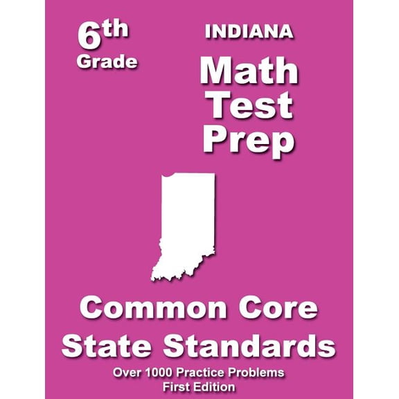 Indiana 6th Grade Math Test Prep: Common Core Learning Standards (Paperback) by Teachers' Treasures