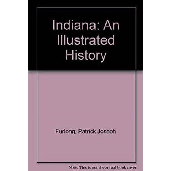 Pre-Owned Indiana: An Illustrated History (Hardcover) 0897811526 9780897811521