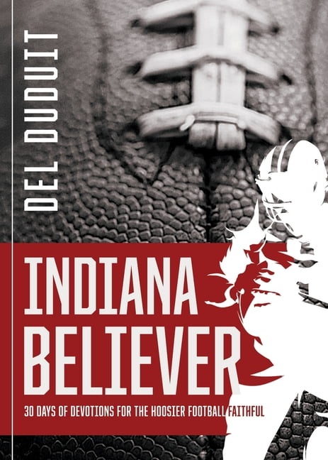 Indiana Believer: 30 Days of Devotions for the Hoosier Football Faithful, (Paperback)