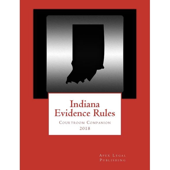 Indiana Evidence Rules Courtroom Companion 2018 (Paperback)