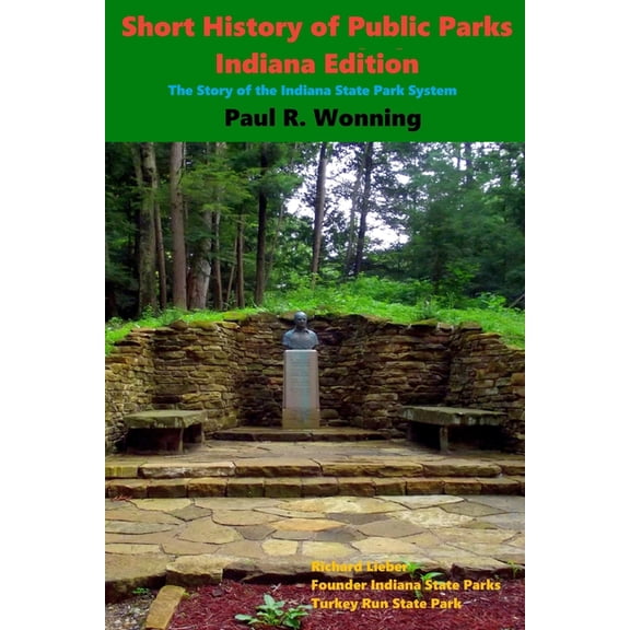 Short History of Public Parks - Indiana Edition: The Story of the Indiana State Park System (Paperback) by Paul R Wonning