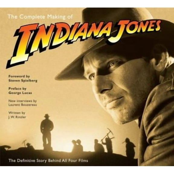 The Complete Making of Indiana Jones: The Definitive Story Behind All Four Films