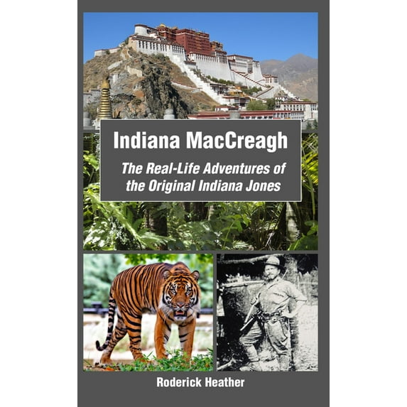 Indiana Maccreagh: The Real-Life Adventures of the Original Indiana Jones, (Paperback)