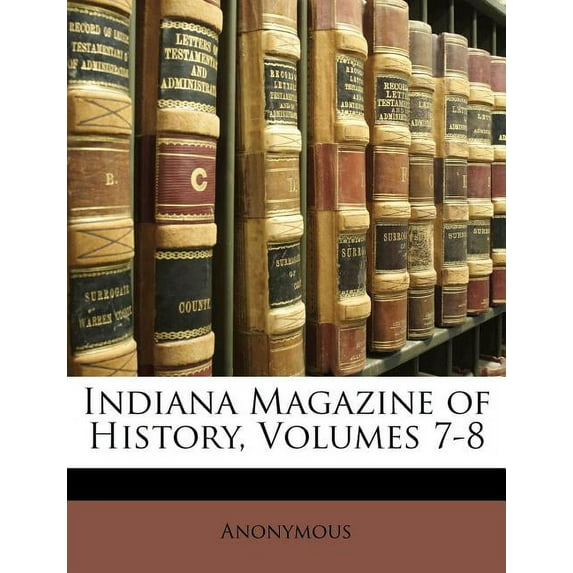 Indiana Magazine of History, Volumes 7-8 (Paperback)